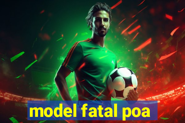 model fatal poa